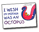 i_wish_my_mother_was_an_octopus